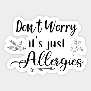 Dont Worry Its Just Allergies Black White Doodles Sticker